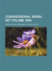 Congressional serial set Volume 3949,1159788065,9781159788063