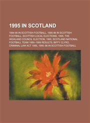 1995 in Scotland The Highland Council Election, 1995, Criminal Law ACT 1995, 53rd World Science Fiction Convention,1155999843,9781155999845