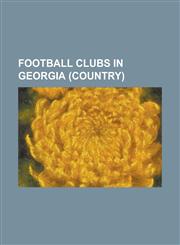 Football Clubs in Georgia (Country) Chkherimela FC, FC AETI Sokhumi, FC Algeti Marneuli, FC Ameri Tbilisi, FC Asmc Sokhumi, FC Baia Zugdidi, FC Borjo,1230658769,9781230658766