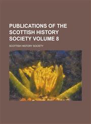 Publications of the Scottish History Society Volume 8,1152729330,9781152729339