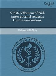Midlife reflections of mid-career doctoral students Gender comparisons.,1244016225,9781244016224