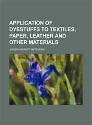 Application of dyestuffs to textiles, paper, leather and other materials,1151895644,9781151895646