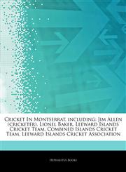 Articles On Cricket In Montserrat, including Jim Allen (cricketer), Lionel Baker, Leeward Islands Cricket Team, Combined Islands Cricket Team, Leeward Islands Cricket Association,1244834157,9781244834156