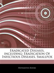 Articles On Eradicated Diseases, including Eradication Of Infectious Diseases, Smallpox,1243383879,9781243383877