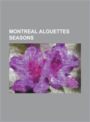 Montreal Alouettes Seasons 1946 Montreal Alouettes Season, 1949 Montreal Alouettes Season, 1970 Montreal Alouettes Season, 1974 Montreal Alouette,123076156X,9781230761565