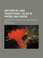 Historical and traditional tales in prose and verse; connected with the south of Scotland. Original and select,1150556811,9781150556814