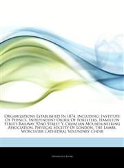 Articles On Organizations Established In 1874, including Institute Of Physics, Independent Order Of Foresters, Hamilton Street Railway, 92nd Street Y, Croatian Mountaineering Association, Physical Society Of London, The Lambs,1243337826,9781243337825
