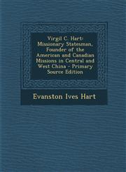 Virgil C. Hart Missionary Statesman, Founder of the American and Canadian Missions in Central and West China - Primary Source Edition,1294542184,9781294542186