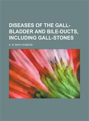 Diseases of the Gall-Bladder and Bile-Ducts, Including Gall-Stones,1234109107,9781234109103