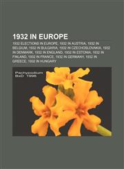 1932 in Europe 1932 elections in Europe, 1932 in Austria, 1932 in Belgium, 1932 in Bulgaria, 1932 in Czechoslovakia, 1932 in Denmark,1157742904,9781157742906