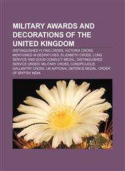 Military awards and decorations of the United Kingdom Distinguished Flying Cross, Victoria Cross, Mentioned in Despatches, Elizabeth Cross,1156533880,9781156533888