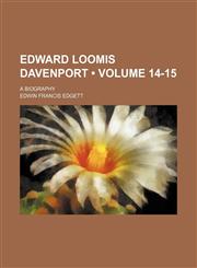 Edward Loomis Davenport (Volume 14-15); A Biography,1151439886,9781151439888