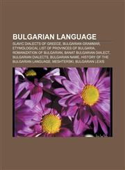 Bulgarian language Slavic dialects of Greece, Bulgarian grammar, Etymological list of provinces of Bulgaria, Romanization of Bulgarian,1157427669,9781157427667