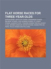 Flat horse races for three-year-olds Epsom Derby, Kentucky Derby, Preakness Stakes, Belmont Stakes, 2,000 Guineas Stakes, St. Leger Stakes,115647308X,9781156473085