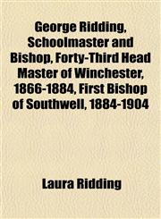 George Ridding, Schoolmaster and Bishop, Forty-Third Head Master of Winchester, 1866-1884, First Bishop of Southwell, 1884-1904,1154975657,9781154975659