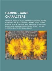 Gaming - Game characters Abyssion, Agent 47, Alex, Alex Kidd, Alexandra Roivas, Alpha.EXE, Amy Rose, Andrew Oikonny, Aryll, Athena Asamiya, Auron, Aya Brea, Baal, Baby Peach, Bald Bull, Banjo, Basil, Bass, Bass Armstrong, Beauty Yu, Ben Throttle, Big the,1234727773,9781234727772