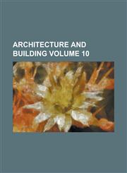 Architecture and Building Volume 10,1234225093,9781234225094