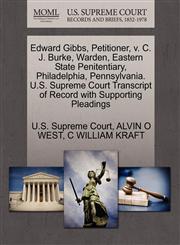 Edward Gibbs, Petitioner, v. C. J. Burke, Warden, Eastern State Penitentiary, Philadelphia, Pennsylvania. U.S. Supreme Court Transcript of Record with Supporting Pleadings,1270386409,9781270386407