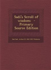 Sadi's Scroll of wisdom;  - Primary Source Edition,1295238268,9781295238262