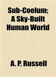 Sub-Coelum; A Sky-Built Human World,1154940306,9781154940305