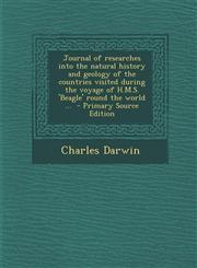 Journal of Researches Into the Natural History and Geology of the Countries Visited During the Voyage of H.M.S. 'Beagle' Round the World ... - Primary,1287874894,9781287874898