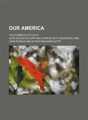 Our America; the elements of civics,1231173890,9781231173893