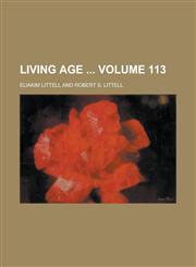 Living Age  Volume 113,123688955X,9781236889553