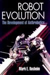 Robot Evolution The Development of Anthrobotics,0471026220,9780471026228