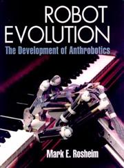 Robot Evolution The Development of Anthrobotics,0471026220,9780471026228