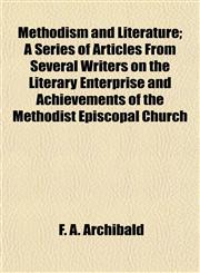 Methodism and Literature; A Series of Articles From Several Writers on the Literary Enterprise and Achievements of the Methodist Episcopal Church,1152222260,9781152222267