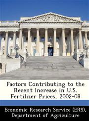Factors Contributing to the Recent Increase in U.S. Fertilizer Prices, 2002-08,1249405416,9781249405412