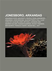 Jonesboro, Arkansas Arkansas State University, People from Jonesboro, Arkansas, John Grisham, Julia Butterfly Hill, Clint Catalyst,1156511550,9781156511558