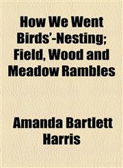 How We Went Birds'-Nesting; Field, Wood and Meadow Rambles,1459083083,9781459083080