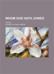 Whom God hath joined; a novel,1236662180,9781236662187