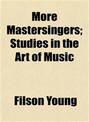 More Mastersingers; Studies in the Art of Music,1152425447,9781152425446