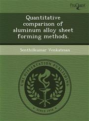 Quantitative comparison of aluminum alloy sheet forming methods.,1243519649,9781243519641