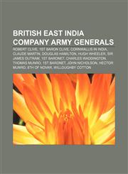 British East India Company Army Generals Robert Clive, 1st Baron Clive, Cornwallis in India, Claude Martin, Douglas Hamilton, Hugh Wheeler,1155852052,9781155852058