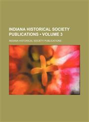 Indiana Historical Society publications Volume 3,1154403459,9781154403459