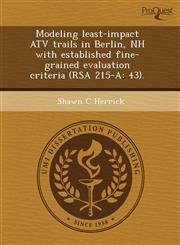 Modeling least-impact ATV trails in Berlin, NH with established fine-grained evaluation criteria (RSA 215-A 43).,1243418834,9781243418838