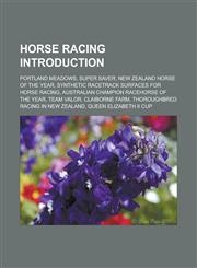 Horse racing Introduction Portland Meadows, Super Saver, New Zealand Horse of the Year, Synthetic racetrack surfaces for horse racing, Australian Champion Racehorse of the Year, Team Valor, Claiborne Farm,1157326056,9781157326052