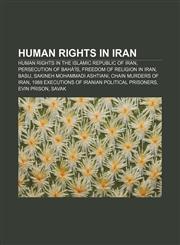 Human rights in Iran Human rights in the Islamic Republic of Iran, Persecution of Bahá'ís, Freedom of religion in Iran, Basij,1157603823,9781157603825
