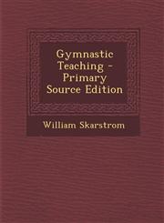 Gymnastic Teaching - Primary Source Edition,1289540500,9781289540500