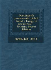 Ourtougrafi Prouvencalo; Pichot Tratat A L'Usage Di Prouvencal - Primary Source Edition,1295347156,9781295347155