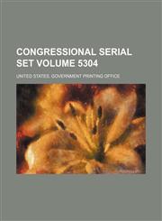 Congressional serial set Volume 5304,1130138283,9781130138283