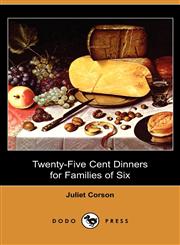 Twenty-Five Cent Dinners for Families of Six (Dodo Press),1409975479,9781409975472