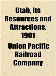 Utah, Its Resources and Attractions, 1901,1152098691,9781152098695