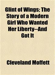 Glint of Wings; The Story of a Modern Girl Who Wanted Her Liberty--And Got It,1152268066,9781152268067