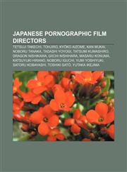 Japanese pornographic film directors Tetsuji Takechi, Tohjiro, Kyōko Aizome, Kan Mukai, Noboru Tanaka, Tadashi Yoyogi, Tatsumi Kumashiro,1233079883,9781233079889