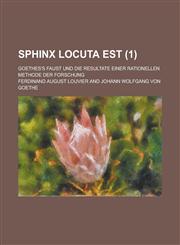Sphinx Locuta Est; Goethes's Faust Und Die Resultate Einer Rationellen Methode Der Forschung (1),1234174677,9781234174675