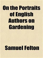 On the Portraits of English Authors on Gardening,1150580372,9781150580376